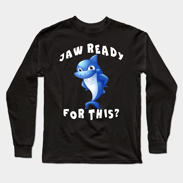 Funny Shark saying Jaw Ready for This Long Sleeve T-Shirt by Az_store 